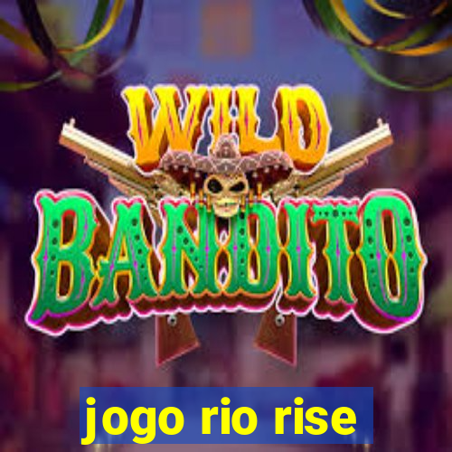 jogo rio rise